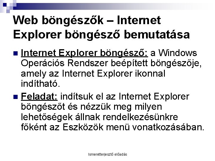 Web böngészők – Internet Explorer böngésző bemutatása Internet Explorer böngésző: a Windows Operációs Rendszer