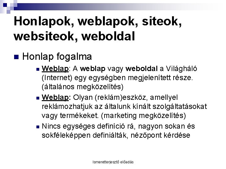 Honlapok, weblapok, siteok, weboldal n Honlap fogalma Weblap: A weblap vagy weboldal a Világháló