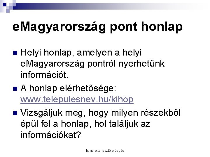 e. Magyarország pont honlap Helyi honlap, amelyen a helyi e. Magyarország pontról nyerhetünk információt.
