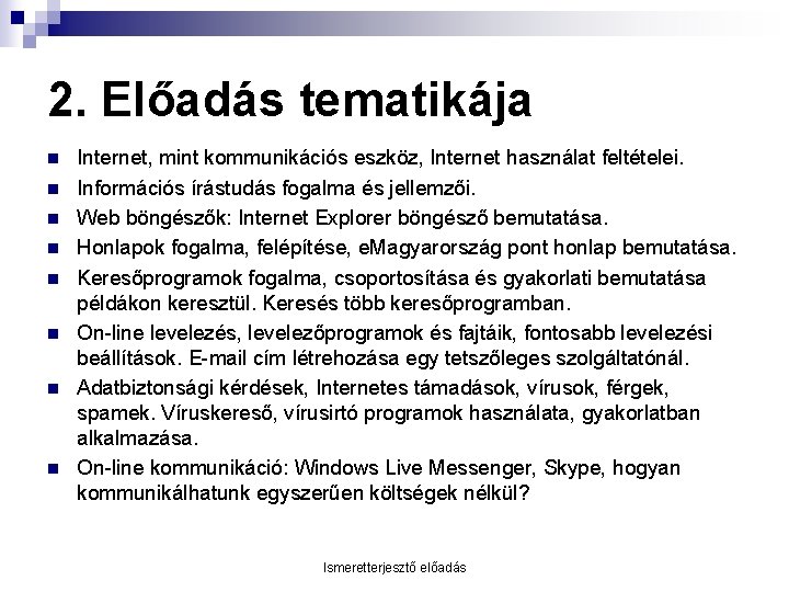 2. Előadás tematikája n n n n Internet, mint kommunikációs eszköz, Internet használat feltételei.