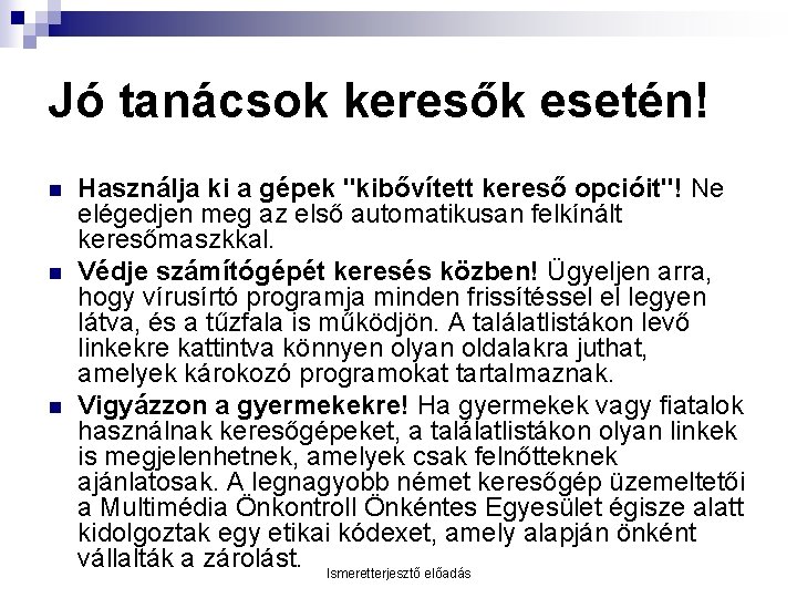 Jó tanácsok keresők esetén! n n n Használja ki a gépek "kibővített kereső opcióit"!