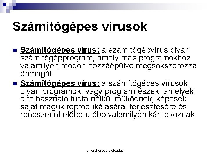 Számítógépes vírusok n n Számítógépes vírus: a számítógépvírus olyan számítógépprogram, amely más programokhoz valamilyen