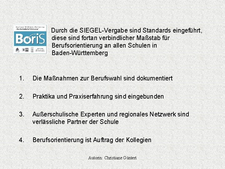 Durch die SIEGEL-Vergabe sind Standards eingeführt, diese sind fortan verbindlicher Maßstab für Berufsorientierung an Durch die SIEGEL-Vergabe sind Standards eingeführt, diese sind fortan verbindlicher Maßstab für Berufsorientierung an