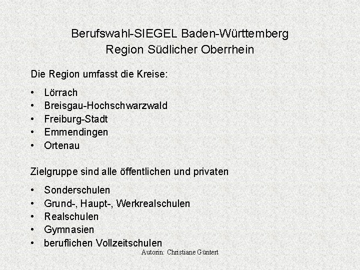 Berufswahl-SIEGEL Baden-Württemberg Region Südlicher Oberrhein Die Region umfasst die Kreise: • • • Lörrach