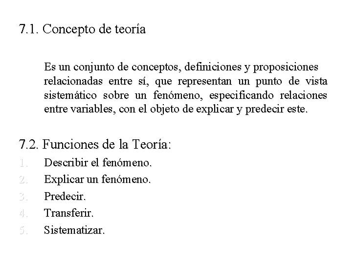 7. 1. Concepto de teoría Es un conjunto de conceptos, definiciones y proposiciones relacionadas