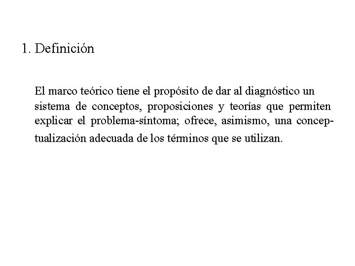 1. Definición El marco teórico tiene el propósito de dar al diagnóstico un sistema