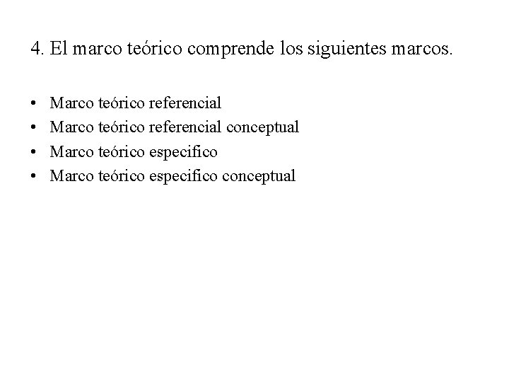 4. El marco teórico comprende los siguientes marcos. • • Marco teórico referencial conceptual