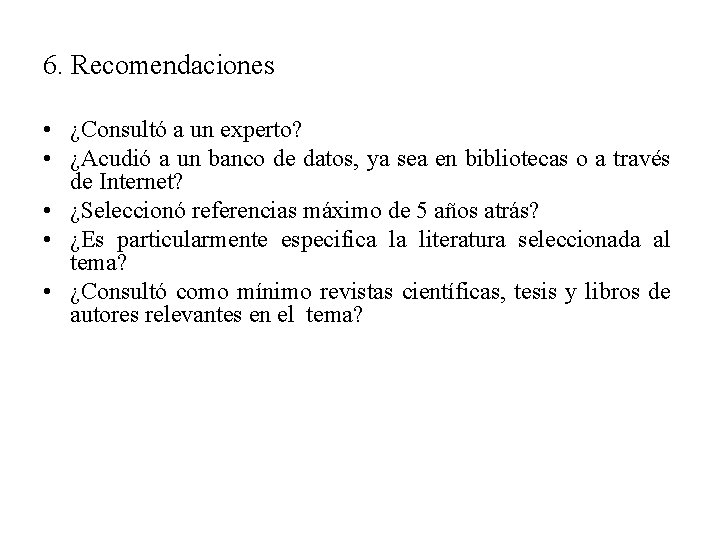 6. Recomendaciones • ¿Consultó a un experto? • ¿Acudió a un banco de datos,