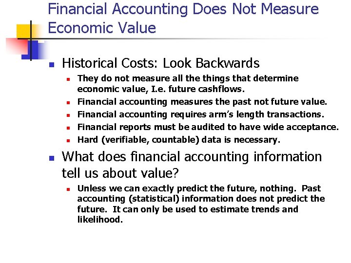 Financial Accounting Does Not Measure Economic Value n Historical Costs: Look Backwards n n