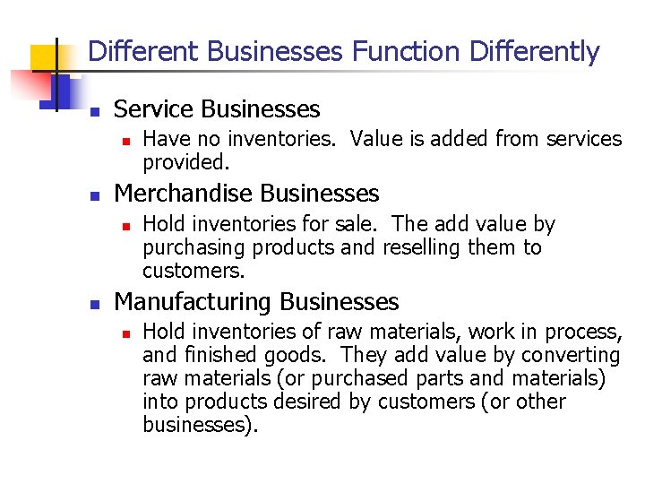 Different Businesses Function Differently n Service Businesses n n Merchandise Businesses n n Have