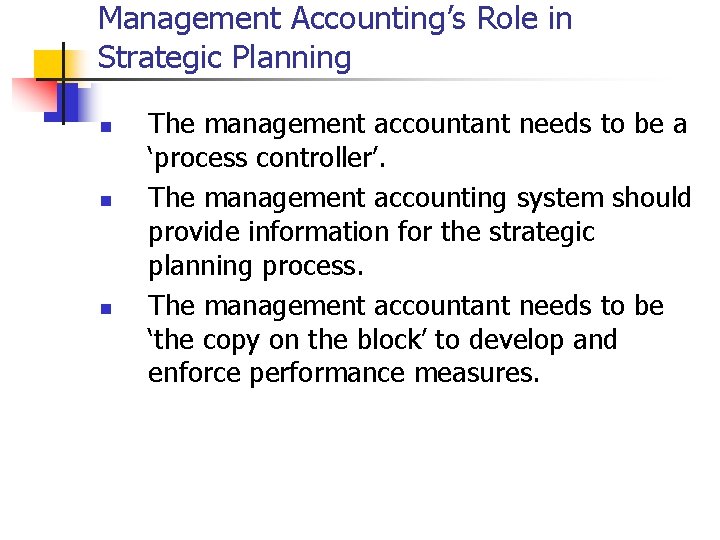 Management Accounting’s Role in Strategic Planning n n n The management accountant needs to