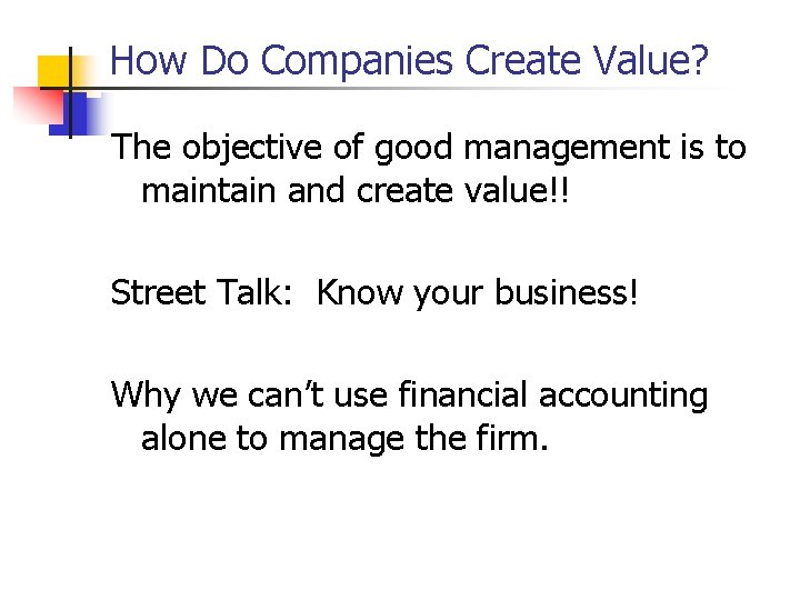 How Do Companies Create Value? The objective of good management is to maintain and