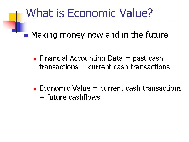 What is Economic Value? n Making money now and in the future n n