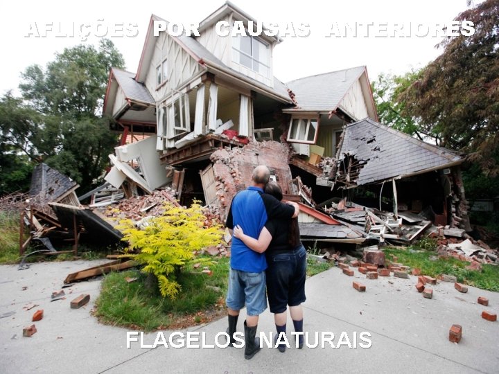 AFLIÇÕES POR CAUSAS ANTERIORES FLAGELOS NATURAIS AFLIÇÕES POR CAUSAS ANTERIORES FLAGELOS NATURAIS