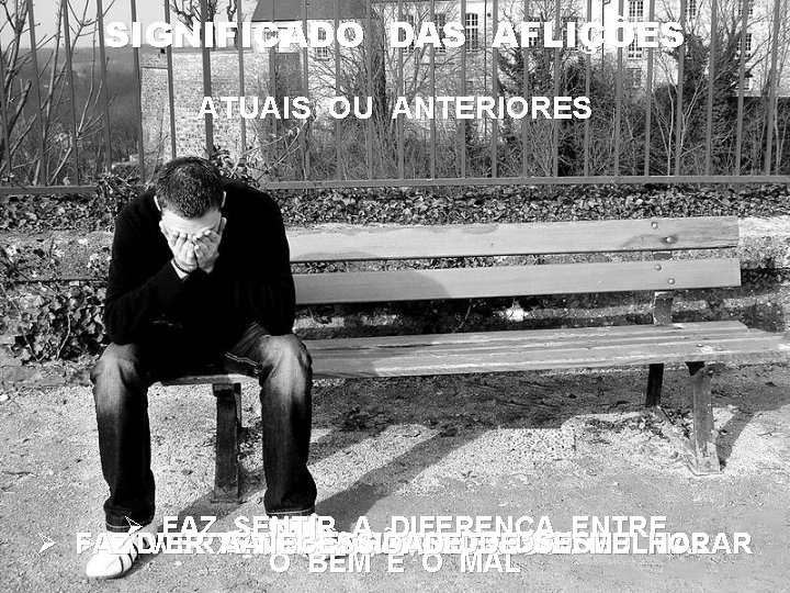 SIGNIFICADO DAS AFLIÇÕES ATUAIS OU ANTERIORES Ø FAZ SENTIR A DIFERENÇA ENTRE ØØ SÃO SIGNIFICADO DAS AFLIÇÕES ATUAIS OU ANTERIORES Ø FAZ SENTIR A DIFERENÇA ENTRE ØØ SÃO