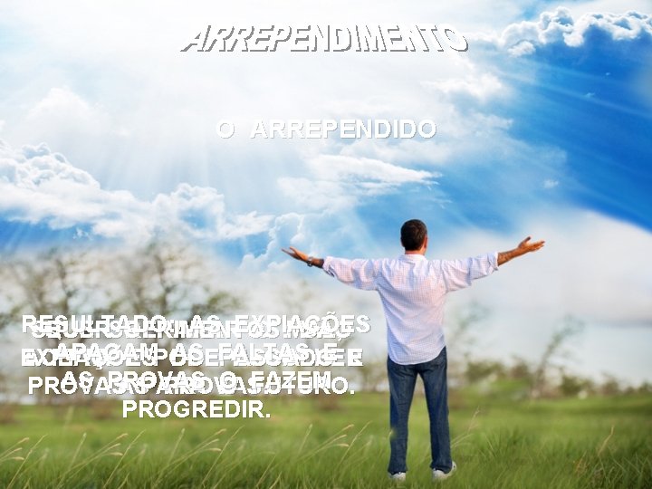 O ARREPENDIDO RESULTADO: AS EXPIAÇÕES SEUS QUERSOFRIMENTOS: REPARAR O MAL, SÃO APAGAM AS FALTAS O ARREPENDIDO RESULTADO: AS EXPIAÇÕES SEUS QUERSOFRIMENTOS: REPARAR O MAL, SÃO APAGAM AS FALTAS