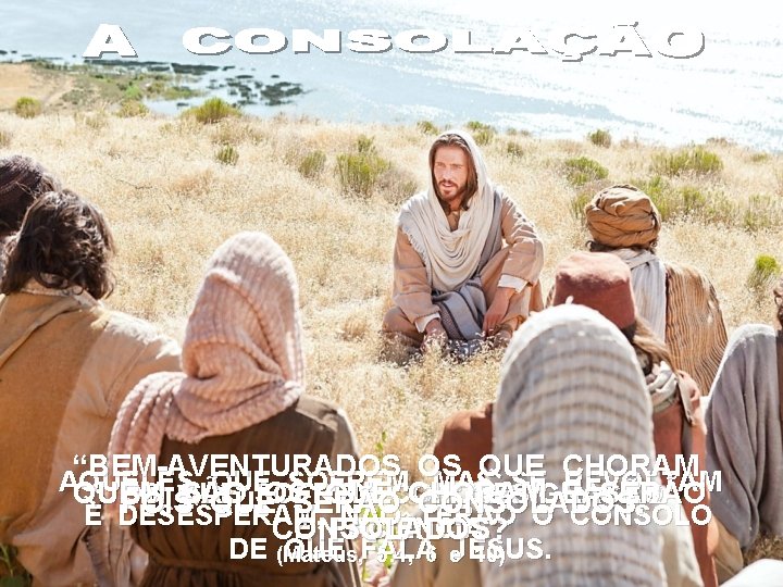 “BEM-AVENTURADOS OS QUE CHORAM, AQUELES QUE SOFREM, MAS SE REVOLTAM QUEM SÃO OS QUE “BEM-AVENTURADOS OS QUE CHORAM, AQUELES QUE SOFREM, MAS SE REVOLTAM QUEM SÃO OS QUE
