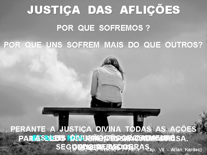 JUSTIÇA DAS AFLIÇÕES POR QUE SOFREMOS ? POR QUE UNS SOFREM MAIS DO QUE JUSTIÇA DAS AFLIÇÕES POR QUE SOFREMOS ? POR QUE UNS SOFREM MAIS DO QUE