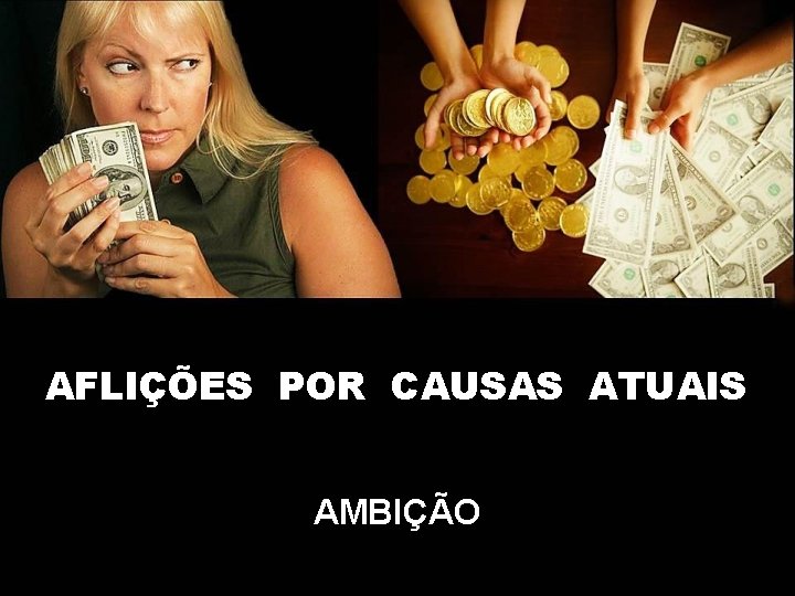 AFLIÇÕES POR CAUSAS ATUAIS AMBIÇÃO AFLIÇÕES POR CAUSAS ATUAIS AMBIÇÃO