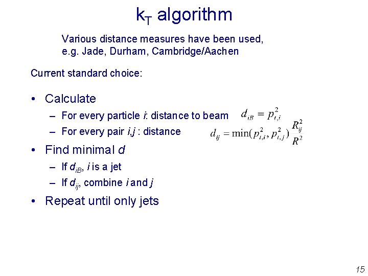 k. T algorithm Various distance measures have been used, e. g. Jade, Durham, Cambridge/Aachen