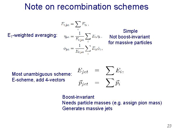 Note on recombination schemes Simple Not boost-invariant for massive particles ET-weighted averaging: Most unambiguous
