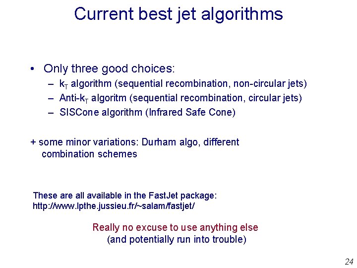 Current best jet algorithms • Only three good choices: – k. T algorithm (sequential