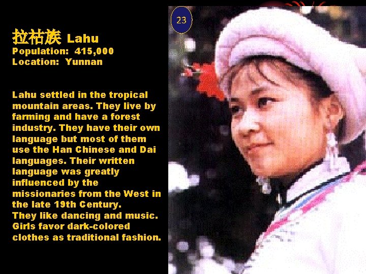 23 拉祜族 Lahu Population: 415, 000 Location: Yunnan Lahu settled in the tropical mountain