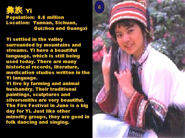 彝族 Yi Population: 6. 6 million Location: Yunnan, Sichuan, Guizhou and Guangxi Yi settled