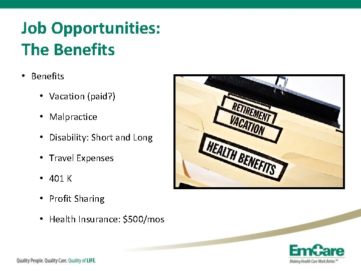 Job Opportunities: The Benefits • Vacation (paid? ) • Malpractice • Disability: Short and