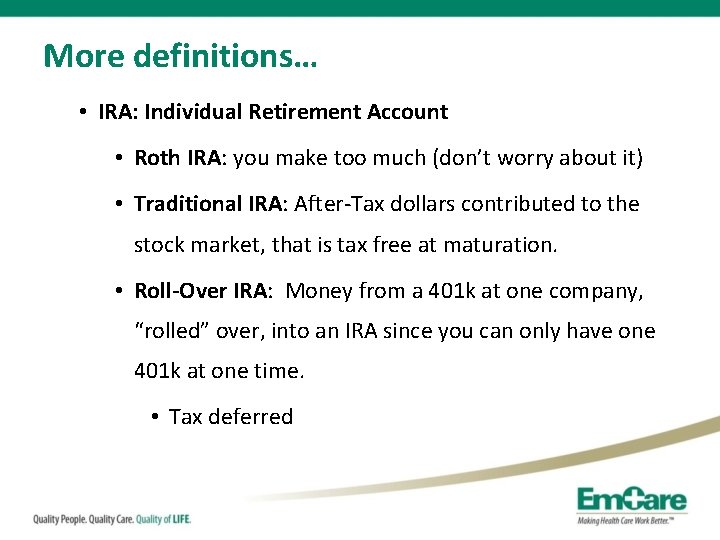 More definitions… • IRA: Individual Retirement Account • Roth IRA: you make too much