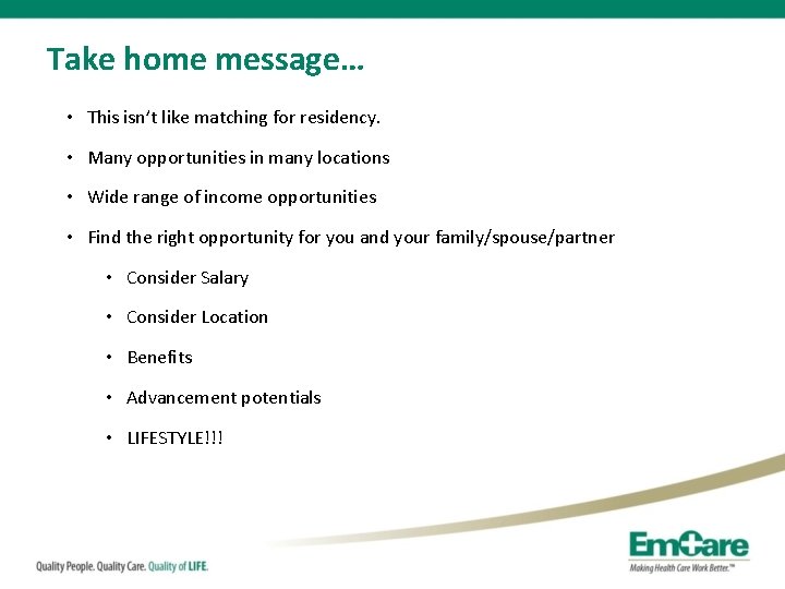 Take home message… • This isn’t like matching for residency. • Many opportunities in