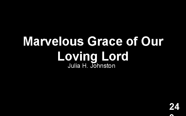 Marvelous Grace of Our Loving Lord Julia H. Johnston 24 