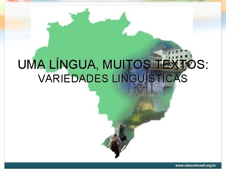 UMA LÍNGUA, MUITOS TEXTOS: VARIEDADES LINGUÍSTICAS 