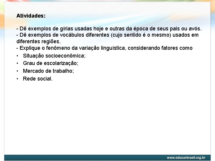 Atividades: - Dê exemplos de gírias usadas hoje e outras da época de seus