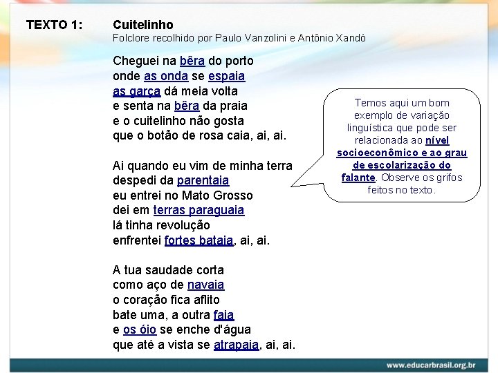 TEXTO 1: Cuitelinho Folclore recolhido por Paulo Vanzolini e Antônio Xandó Cheguei na bêra