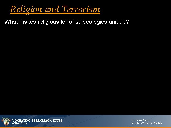 Religion and Terrorism What makes religious terrorist ideologies unique? COMBATING TERRORISM CENTER at West