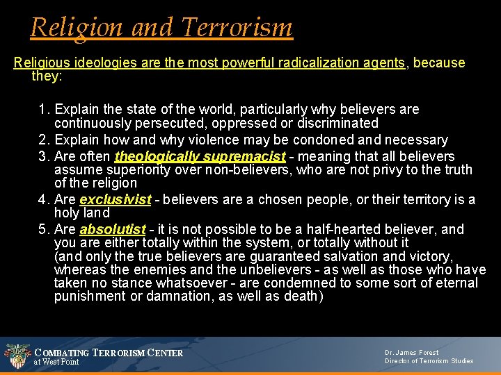 Religion and Terrorism Religious ideologies are the most powerful radicalization agents, because they: 1.