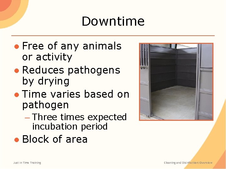 Downtime ● Free of any animals or activity ● Reduces pathogens by drying ●