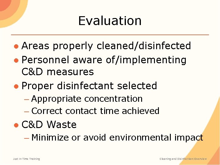 Evaluation ● Areas properly cleaned/disinfected ● Personnel aware of/implementing C&D measures ● Proper disinfectant