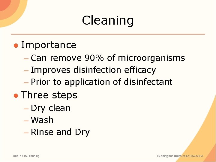 Cleaning ● Importance – Can remove 90% of microorganisms – Improves disinfection efficacy –