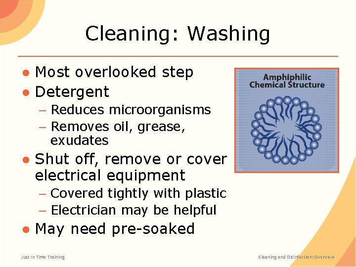Cleaning: Washing ● Most overlooked step ● Detergent – Reduces microorganisms – Removes oil,
