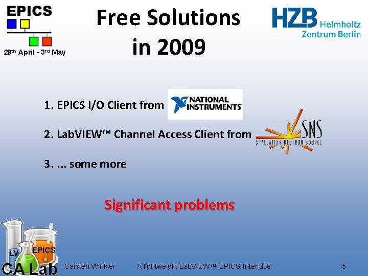 29 th April - 3 rd May Free Solutions in 2009 1. EPICS I/O 29 th April - 3 rd May Free Solutions in 2009 1. EPICS I/O