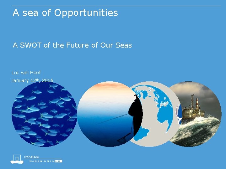 A sea of Opportunities A SWOT of the Future of Our Seas Luc van