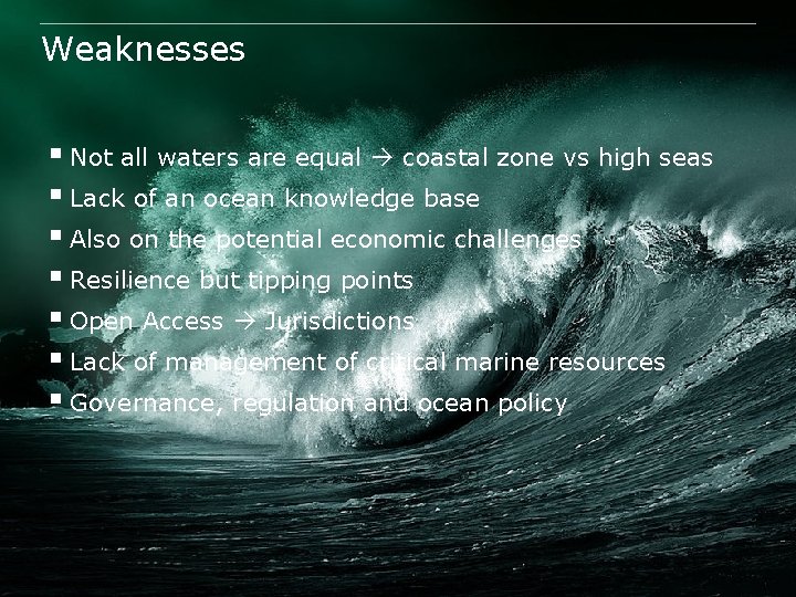 Weaknesses § Not all waters are equal coastal zone vs high seas § Lack