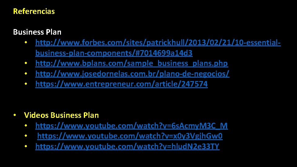 Referencias Business Plan • http: //www. forbes. com/sites/patrickhull/2013/02/21/10 -essentialbusiness-plan-components/#7014699 a 14 d 3 •