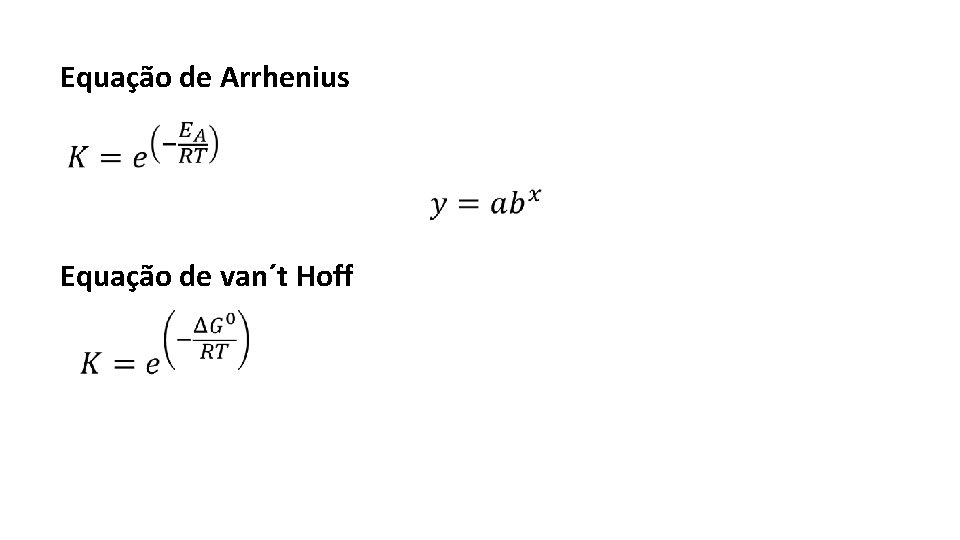 Equação de Arrhenius Equação de van´t Hoff 