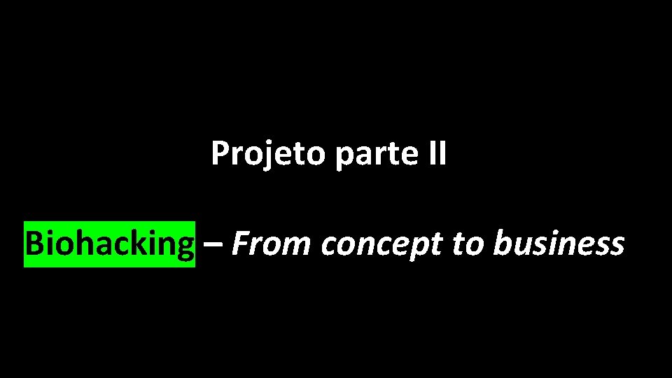 Projeto parte II Biohacking – From concept to business 