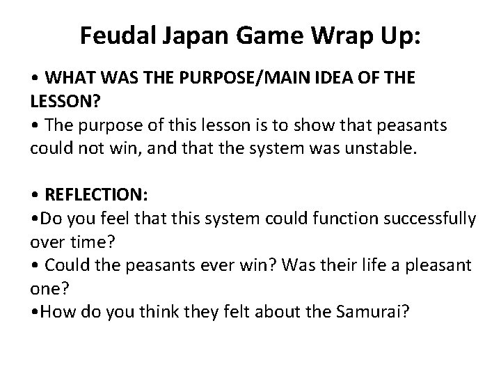 Feudal Japan Game Wrap Up: • WHAT WAS THE PURPOSE/MAIN IDEA OF THE LESSON?