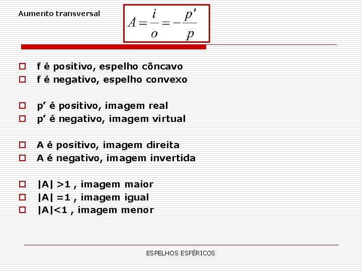 Aumento transversal o o f é positivo, espelho côncavo f é negativo, espelho convexo