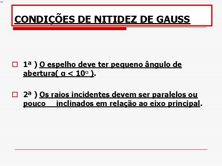 CONDIÇÕES DE NITIDEZ DE GAUSS o 1ª ) O espelho deve ter pequeno ângulo